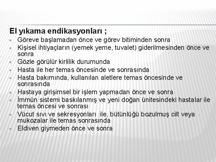 El yıkama endikasyonları ; § § § § § Göreve başlamadan önce ve görev El yıkama endikasyonları ; § § § § § Göreve başlamadan önce ve görev