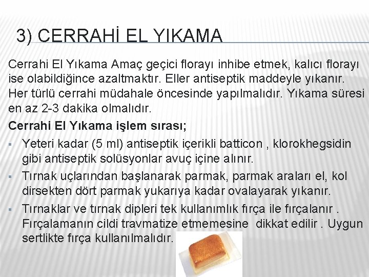 3) CERRAHİ EL YIKAMA Cerrahi El Yıkama Amaç geçici florayı inhibe etmek, kalıcı florayı 3) CERRAHİ EL YIKAMA Cerrahi El Yıkama Amaç geçici florayı inhibe etmek, kalıcı florayı