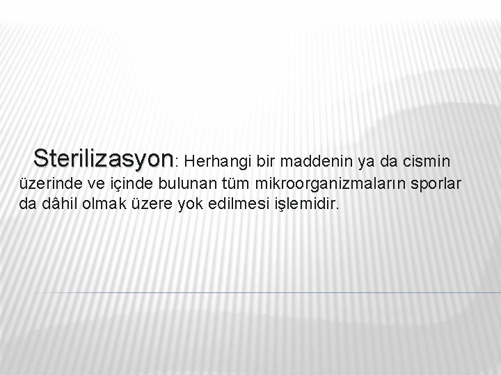 Sterilizasyon: Herhangi bir maddenin ya da cismin üzerinde ve içinde bulunan tüm mikroorganizmaların Sterilizasyon: Herhangi bir maddenin ya da cismin üzerinde ve içinde bulunan tüm mikroorganizmaların