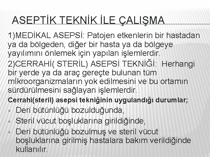 ASEPTİK TEKNİK İLE ÇALIŞMA 1)MEDİKAL ASEPSİ: Patojen etkenlerin bir hastadan ya da bölgeden, ASEPTİK TEKNİK İLE ÇALIŞMA 1)MEDİKAL ASEPSİ: Patojen etkenlerin bir hastadan ya da bölgeden,