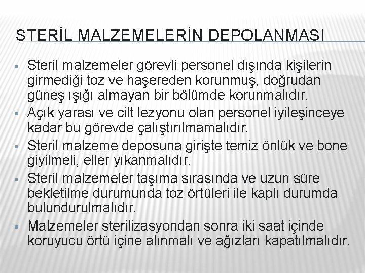 STERİL MALZEMELERİN DEPOLANMASI § § § Steril malzemeler görevli personel dışında kişilerin girmediği toz STERİL MALZEMELERİN DEPOLANMASI § § § Steril malzemeler görevli personel dışında kişilerin girmediği toz