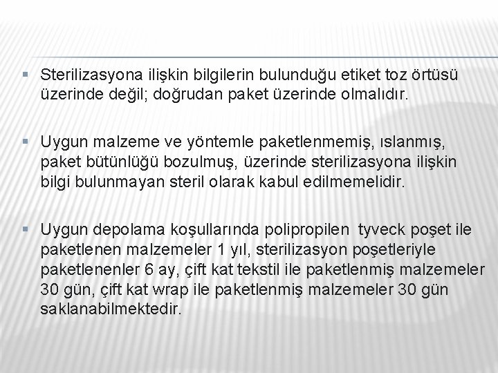 § Sterilizasyona ilişkin bilgilerin bulunduğu etiket toz örtüsü üzerinde değil; doğrudan paket üzerinde olmalıdır. § Sterilizasyona ilişkin bilgilerin bulunduğu etiket toz örtüsü üzerinde değil; doğrudan paket üzerinde olmalıdır.