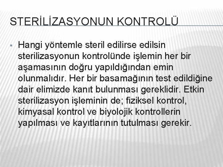 STERİLİZASYONUN KONTROLÜ § Hangi yöntemle steril edilirse edilsin sterilizasyonun kontrolünde işlemin her bir aşamasının STERİLİZASYONUN KONTROLÜ § Hangi yöntemle steril edilirse edilsin sterilizasyonun kontrolünde işlemin her bir aşamasının