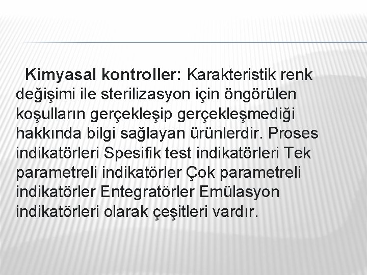 Kimyasal kontroller: Karakteristik renk değişimi ile sterilizasyon için öngörülen koşulların gerçekleşip gerçekleşmediği hakkında bilgi Kimyasal kontroller: Karakteristik renk değişimi ile sterilizasyon için öngörülen koşulların gerçekleşip gerçekleşmediği hakkında bilgi