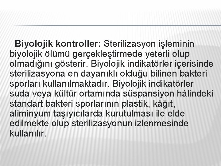 Biyolojik kontroller: Sterilizasyon işleminin biyolojik ölümü gerçekleştirmede yeterli olup olmadığını gösterir. Biyolojik indikatörler içerisinde Biyolojik kontroller: Sterilizasyon işleminin biyolojik ölümü gerçekleştirmede yeterli olup olmadığını gösterir. Biyolojik indikatörler içerisinde