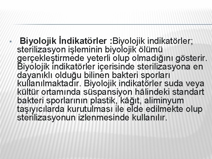 § Biyolojik İndikatörler : Biyolojik indikatörler; sterilizasyon işleminin biyolojik ölümü gerçekleştirmede yeterli olup olmadığını § Biyolojik İndikatörler : Biyolojik indikatörler; sterilizasyon işleminin biyolojik ölümü gerçekleştirmede yeterli olup olmadığını