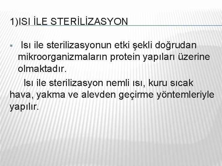 1)ISI İLE STERİLİZASYON Isı ile sterilizasyonun etki şekli doğrudan mikroorganizmaların protein yapıları üzerine olmaktadır. 1)ISI İLE STERİLİZASYON Isı ile sterilizasyonun etki şekli doğrudan mikroorganizmaların protein yapıları üzerine olmaktadır.