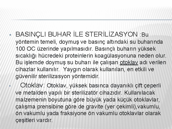 § BASINÇLI BUHAR İLE STERİLİZASYON : Bu yöntemin temeli, doymuş ve basınç altındaki su § BASINÇLI BUHAR İLE STERİLİZASYON : Bu yöntemin temeli, doymuş ve basınç altındaki su
