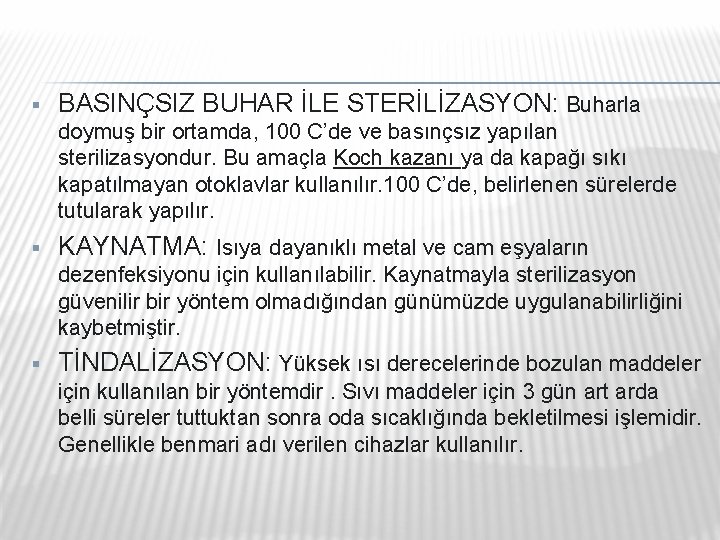 § BASINÇSIZ BUHAR İLE STERİLİZASYON: Buharla doymuş bir ortamda, 100 C’de ve basınçsız yapılan § BASINÇSIZ BUHAR İLE STERİLİZASYON: Buharla doymuş bir ortamda, 100 C’de ve basınçsız yapılan