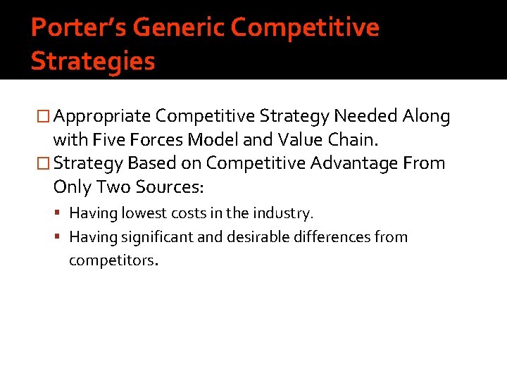 Porter’s Generic Competitive Strategies � Appropriate Competitive Strategy Needed Along with Five Forces Model