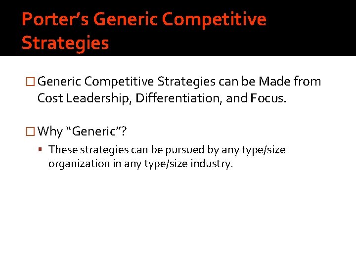 Porter’s Generic Competitive Strategies � Generic Competitive Strategies can be Made from Cost Leadership,