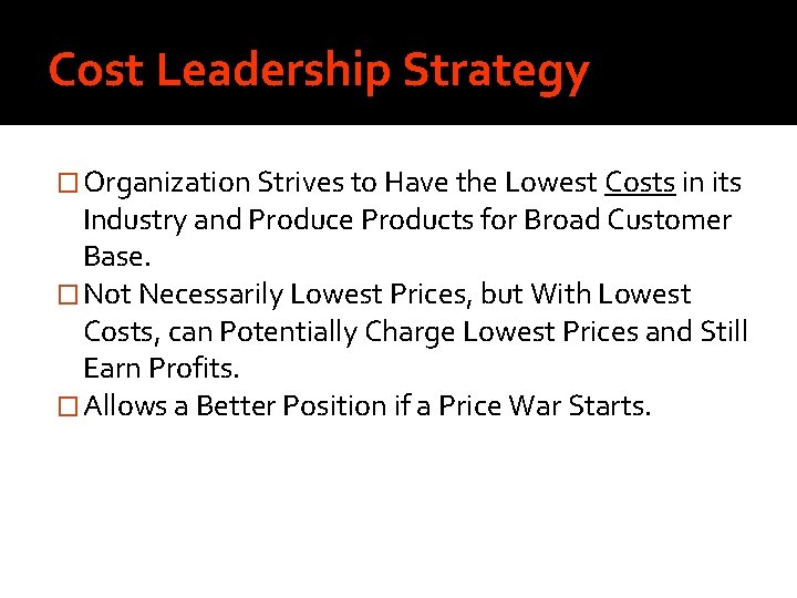 Cost Leadership Strategy � Organization Strives to Have the Lowest Costs in its Industry