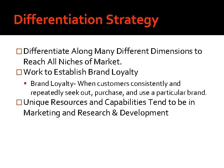 Differentiation Strategy � Differentiate Along Many Different Dimensions to Reach All Niches of Market.