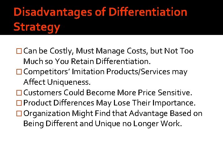 Disadvantages of Differentiation Strategy � Can be Costly, Must Manage Costs, but Not Too