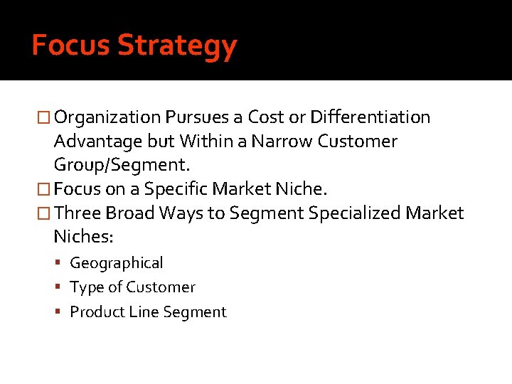 Focus Strategy � Organization Pursues a Cost or Differentiation Advantage but Within a Narrow