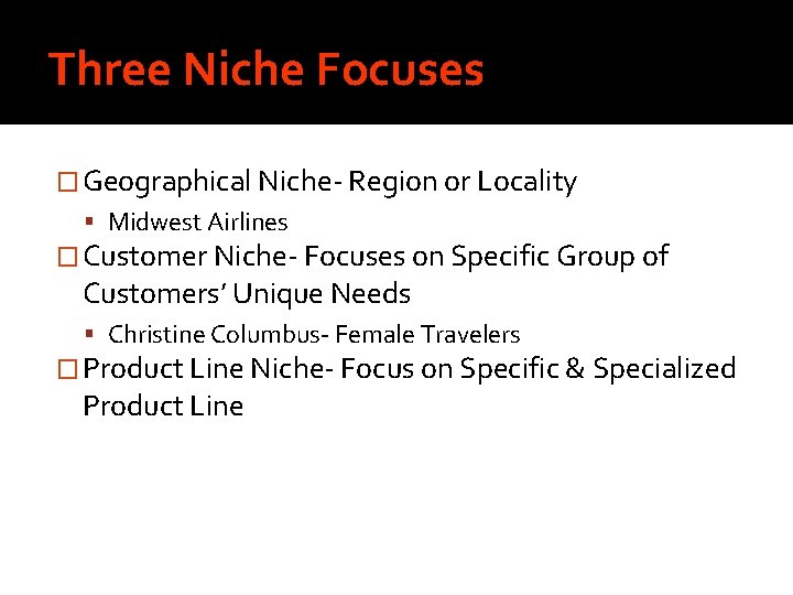 Three Niche Focuses � Geographical Niche- Region or Locality Midwest Airlines � Customer Niche-