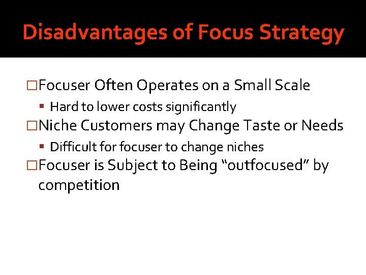 Disadvantages of Focus Strategy �Focuser Often Operates on a Small Scale Hard to lower