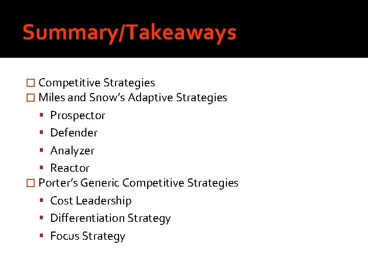 Summary/Takeaways � Competitive Strategies � Miles and Snow’s Adaptive Strategies Prospector Defender Analyzer Reactor