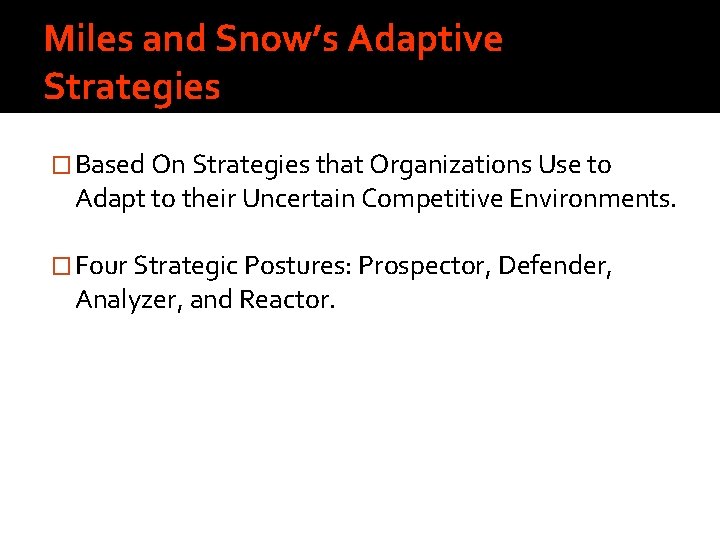 Miles and Snow’s Adaptive Strategies � Based On Strategies that Organizations Use to Adapt
