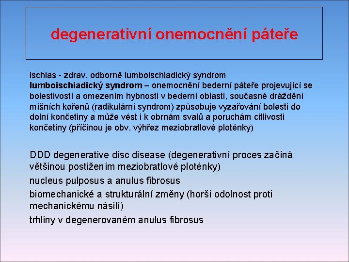 degenerativní onemocnění páteře ischias - zdrav. odborně lumboischiadický syndrom – onemocnění bederní páteře projevující