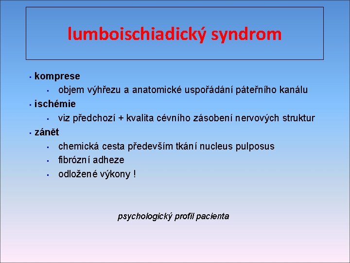 lumboischiadický syndrom komprese • objem výhřezu a anatomické uspořádání páteřního kanálu • ischémie •