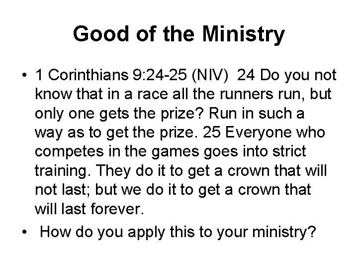 Good of the Ministry • 1 Corinthians 9: 24 -25 (NIV) 24 Do you