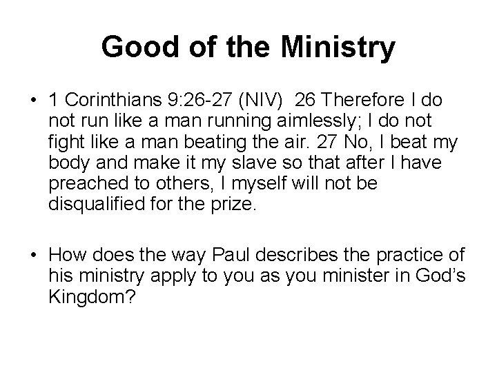 Good of the Ministry • 1 Corinthians 9: 26 -27 (NIV) 26 Therefore I