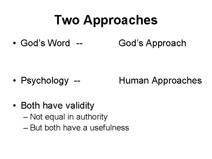 Two Approaches • God’s Word -- God’s Approach • Psychology -- Human Approaches •