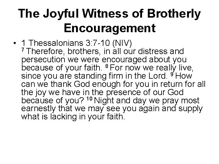 The Joyful Witness of Brotherly Encouragement • 1 Thessalonians 3: 7 -10 (NIV) 7
