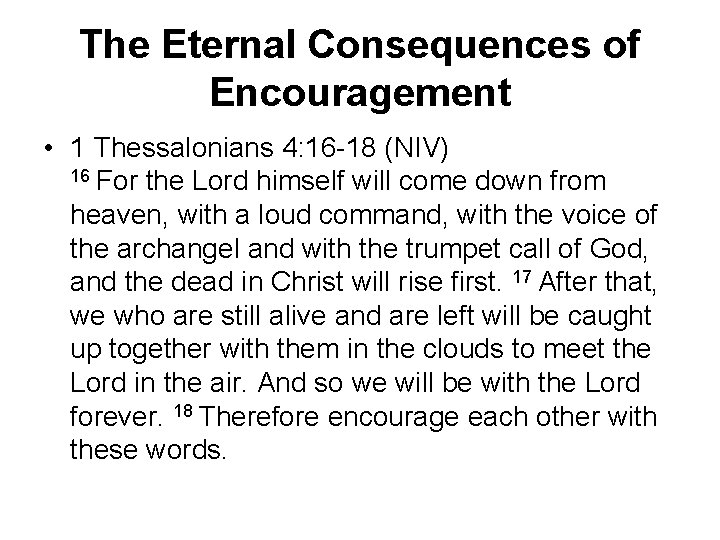The Eternal Consequences of Encouragement • 1 Thessalonians 4: 16 -18 (NIV) 16 For