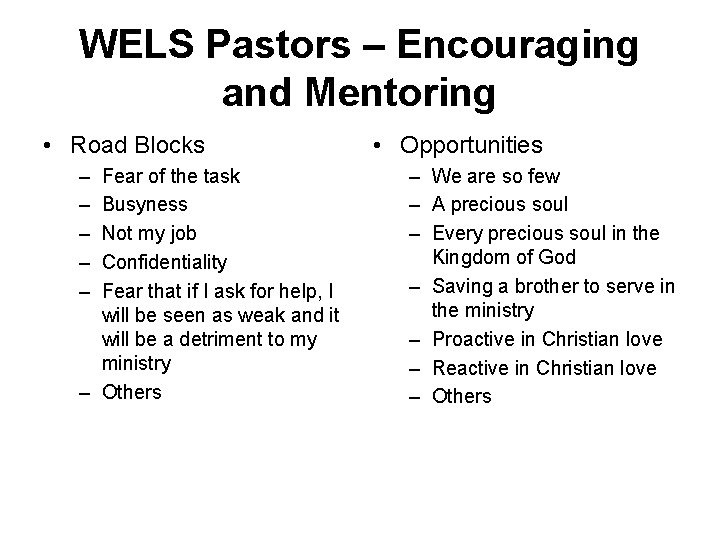 WELS Pastors – Encouraging and Mentoring • Road Blocks – – – Fear of
