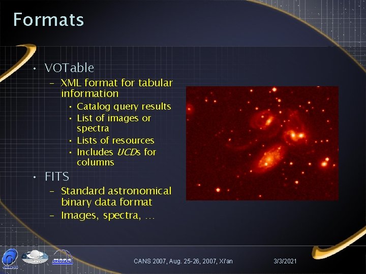 Formats • VOTable – XML format for tabular information • Catalog query results •