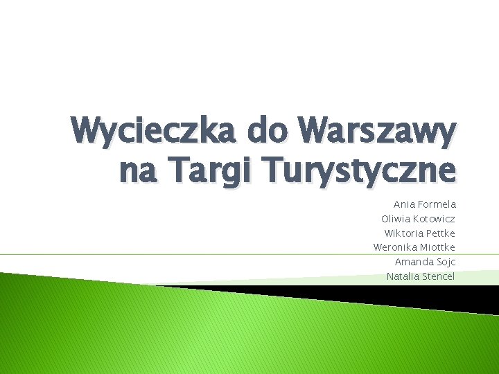 Wycieczka do Warszawy na Targi Turystyczne Ania Formela Oliwia Kotowicz Wiktoria Pettke Weronika Miottke