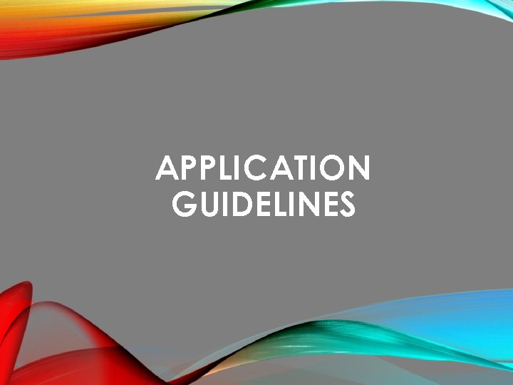 APPLICATION GUIDELINES 