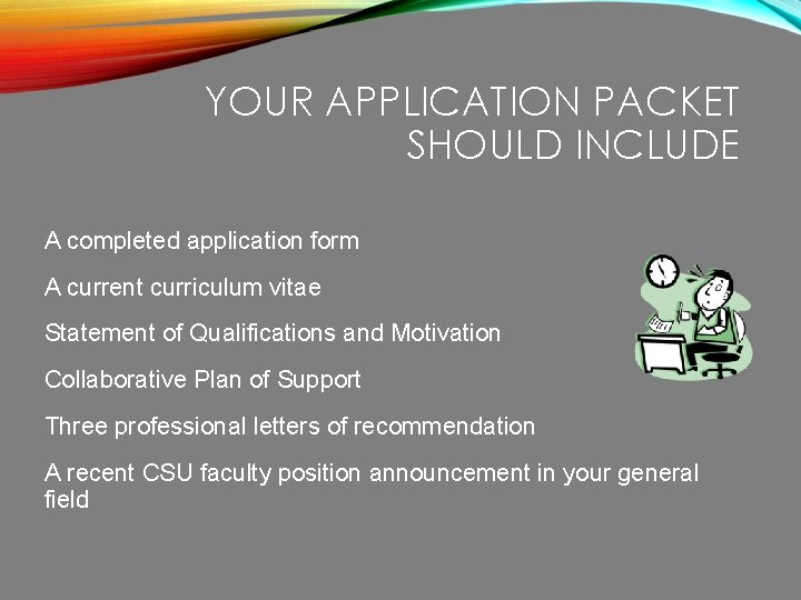 YOUR APPLICATION PACKET SHOULD INCLUDE A completed application form A current curriculum vitae Statement