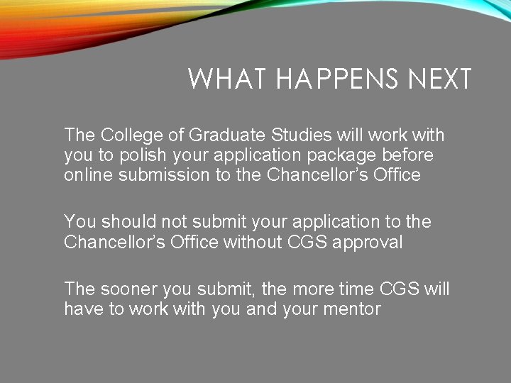 WHAT HAPPENS NEXT The College of Graduate Studies will work with you to polish