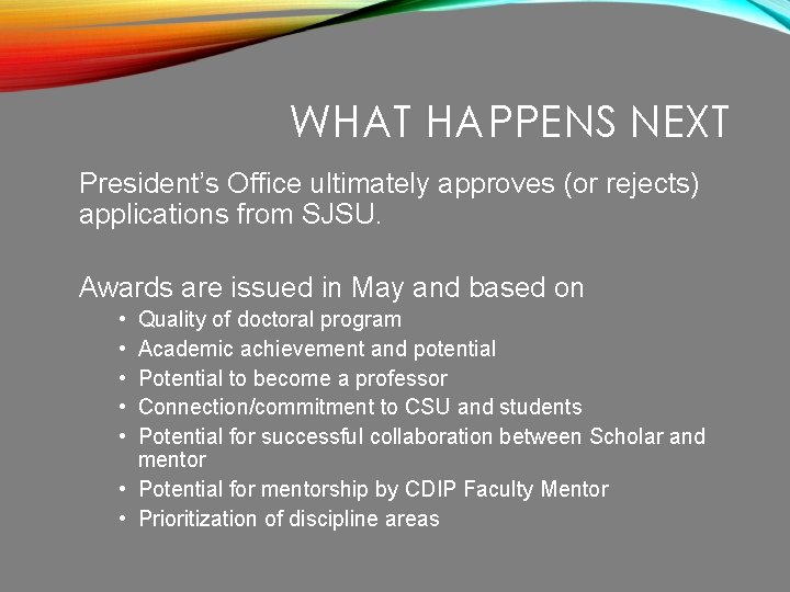 WHAT HAPPENS NEXT President’s Office ultimately approves (or rejects) applications from SJSU. Awards are