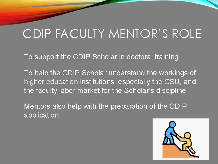 CDIP FACULTY MENTOR’S ROLE To support the CDIP Scholar in doctoral training To help