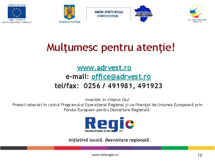 Mulțumesc pentru atenție! www. adrvest. ro e-mail: office@adrvest. ro tel/fax: 0256 / 491981, 491923