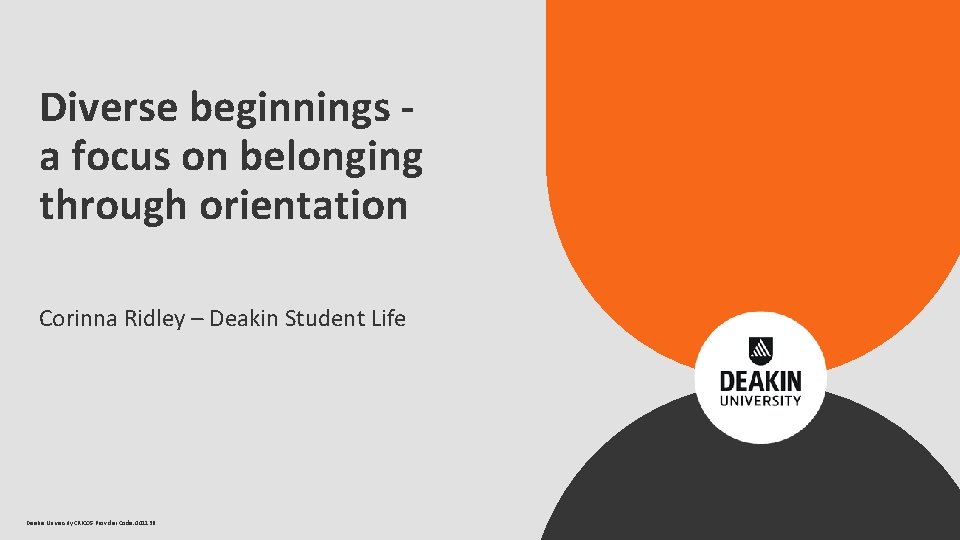 Diverse beginnings a focus on belonging through orientation Corinna Ridley – Deakin Student Life