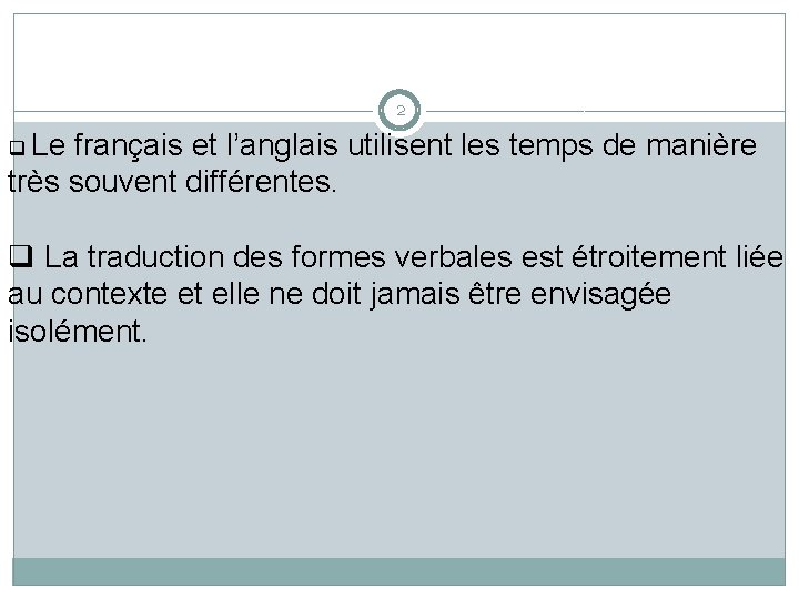 2 q Le français et l’anglais utilisent les temps de manière très souvent différentes.