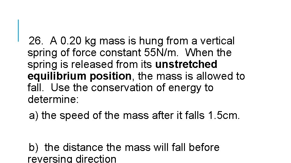 26. A 0. 20 kg mass is hung from a vertical spring of force 26. A 0. 20 kg mass is hung from a vertical spring of force