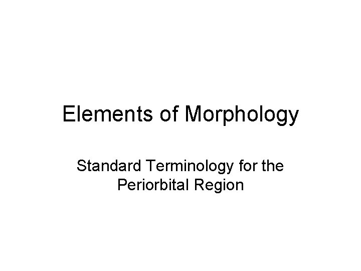 Elements of Morphology Standard Terminology for the Periorbital Region 
