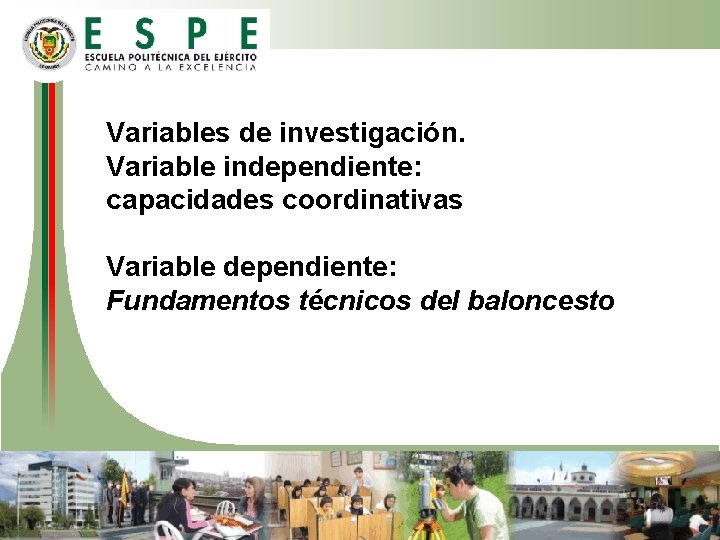 Variables de investigación. Variable independiente: capacidades coordinativas Variable dependiente: Fundamentos técnicos del baloncesto Variables de investigación. Variable independiente: capacidades coordinativas Variable dependiente: Fundamentos técnicos del baloncesto