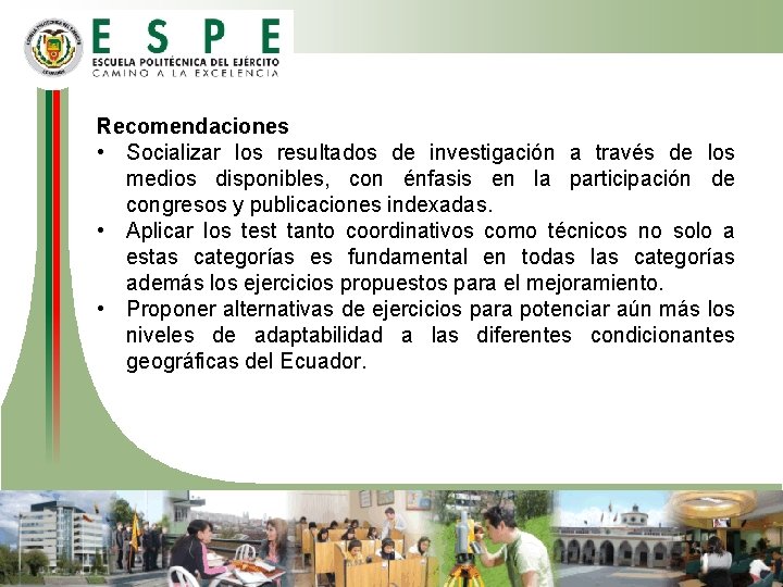 Recomendaciones • Socializar los resultados de investigación a través de los medios disponibles, con Recomendaciones • Socializar los resultados de investigación a través de los medios disponibles, con