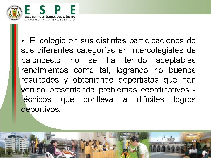 • El colegio en sus distintas participaciones de sus diferentes categorías en intercolegiales • El colegio en sus distintas participaciones de sus diferentes categorías en intercolegiales