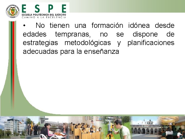 • No tienen una formación idónea desde edades tempranas, no se dispone de • No tienen una formación idónea desde edades tempranas, no se dispone de