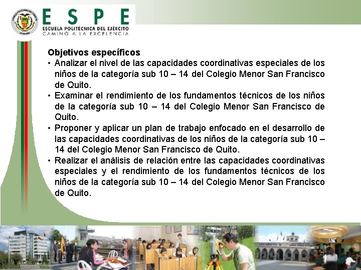 Objetivos específicos • Analizar el nivel de las capacidades coordinativas especiales de los niños Objetivos específicos • Analizar el nivel de las capacidades coordinativas especiales de los niños