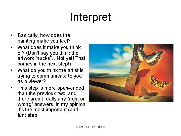 Interpret • Basically, how does the painting make you feel? • What does it