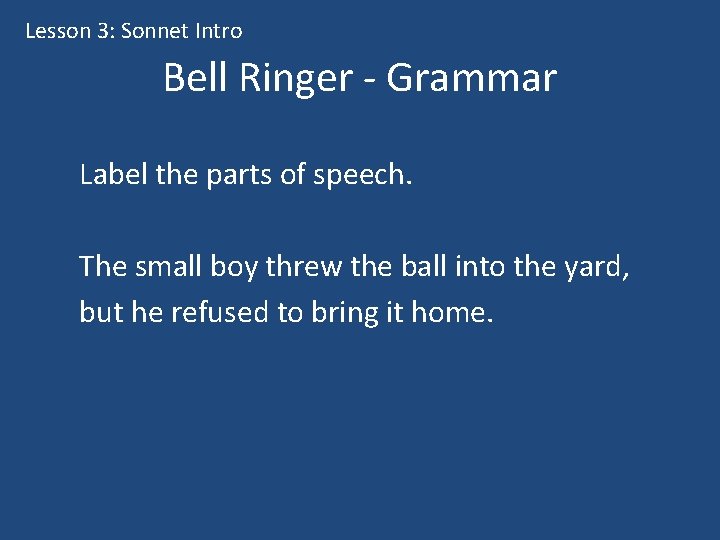 Lesson 3: Sonnet Intro Bell Ringer - Grammar Label the parts of speech. The